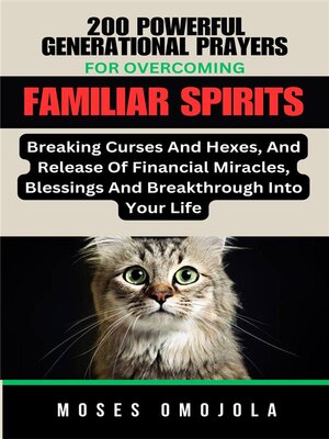 cover image of 200 Powerful Generational Prayers For Overcoming Familiar Spirits, Breaking Curses and Hexes, and Release of Financial Miracles, Blessings & Breakthrough Into Your Life